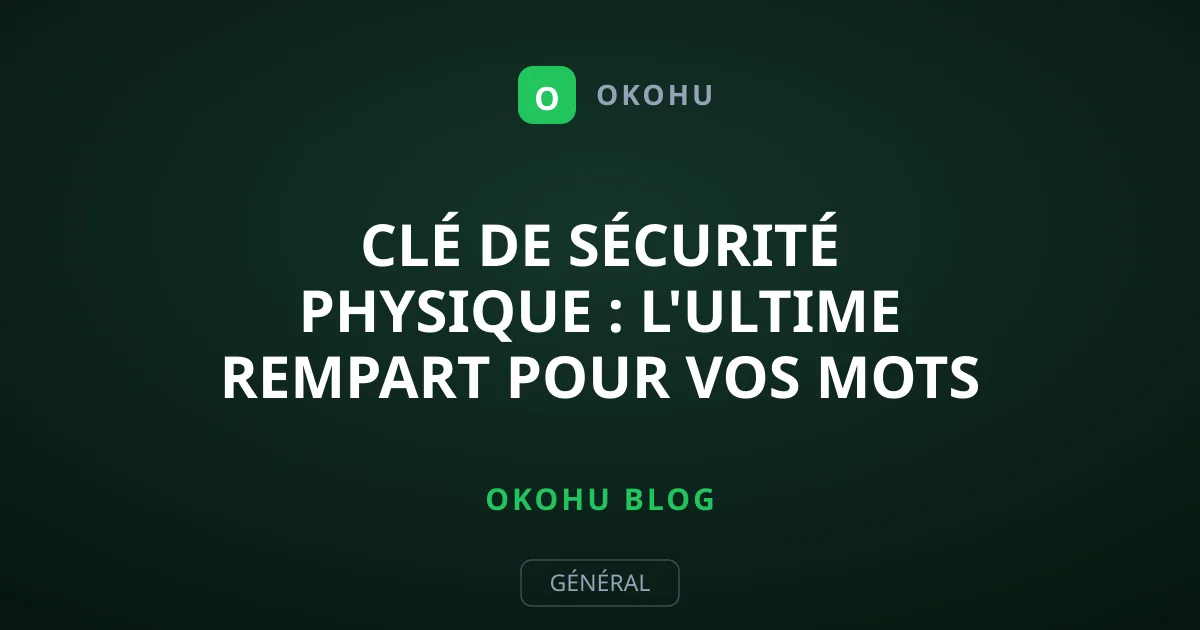 Clé de sécurité physique : l'ultime rempart pour vos mots de passe