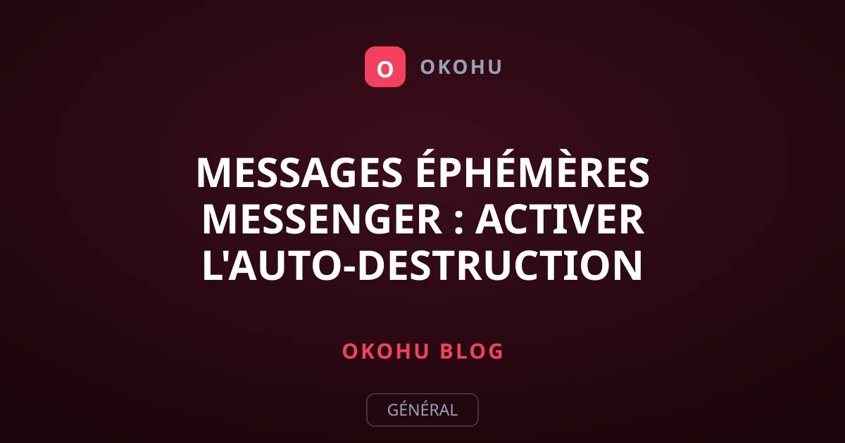 Messages éphémères Messenger : activer l'auto-destruction